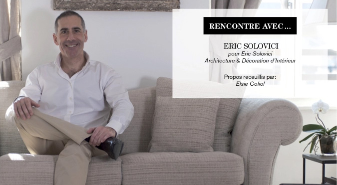 interview eric solovici architecture et decoration interieur lutry la conversion